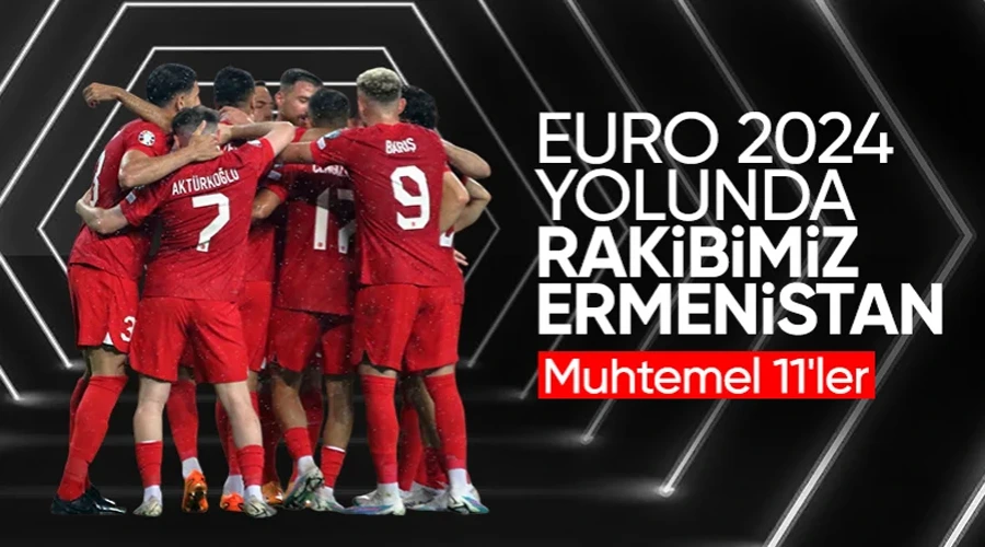 Türkiye - Ermenistan maçının muhtemel 11