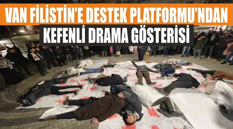 Van Filistin’e Destek Platformu’ndan kefenli drama gösterisi