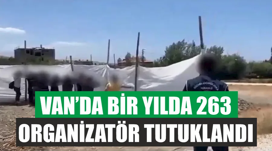 Van’da bir yılda 263 organizatör tutuklandı