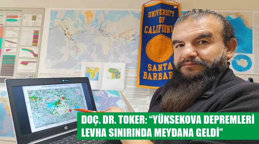 Doç. Dr. Toker: “Yüksekova depremleri levha sınırında meydana geldi”