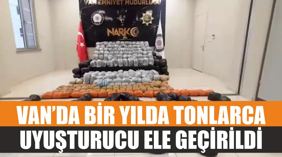 Van’da bir yılda tonlarca uyuşturucu ele geçirildi