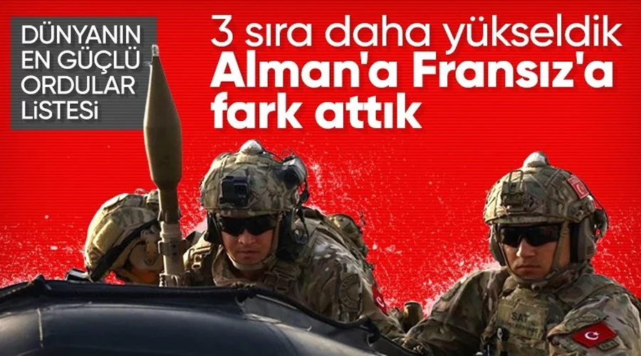 Dünyanın en güçlü orduları belli oldu: Türkiye