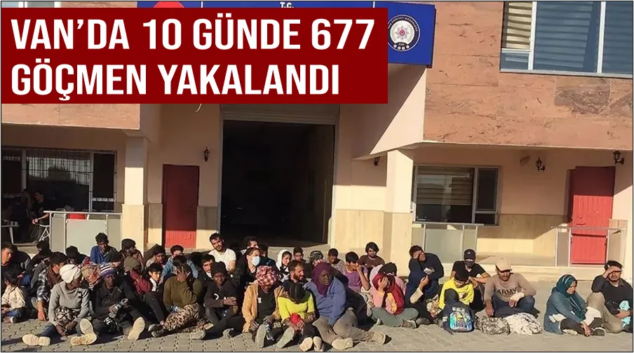 Van’da 10 günde 677 göçmen yakalandı