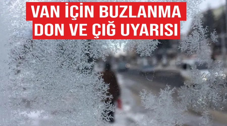 Van için buzlanma, don ve çığ uyarısı