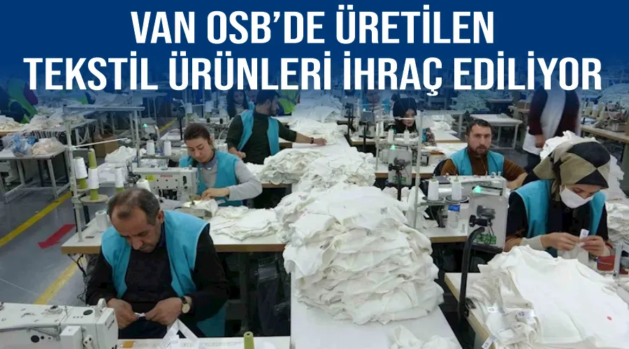 Van OSB’de üretilen tekstil ürünleri ihraç ediliyor