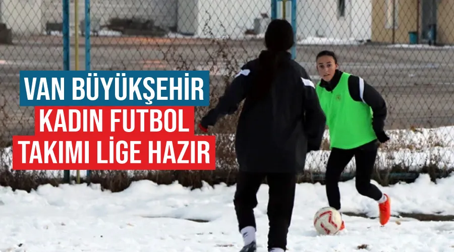  Van Büyükşehir Kadın Futbol Takımı lige hazır