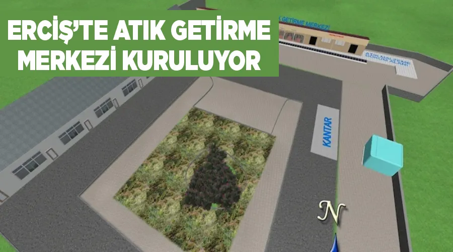 Erciş’te Atık Getirme Merkezi kuruluyor