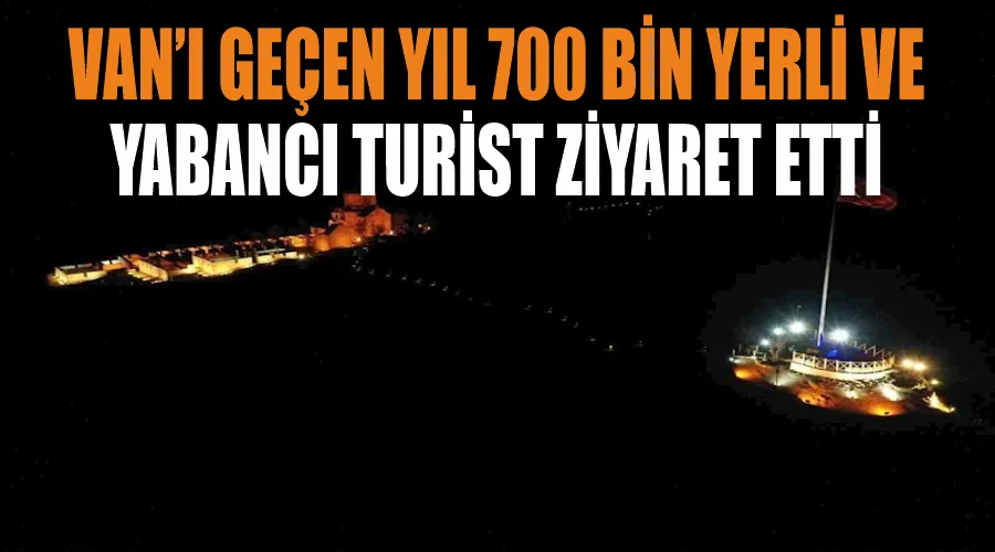 Van’ı geçen yıl 700 bin yerli ve yabancı turist ziyaret etti