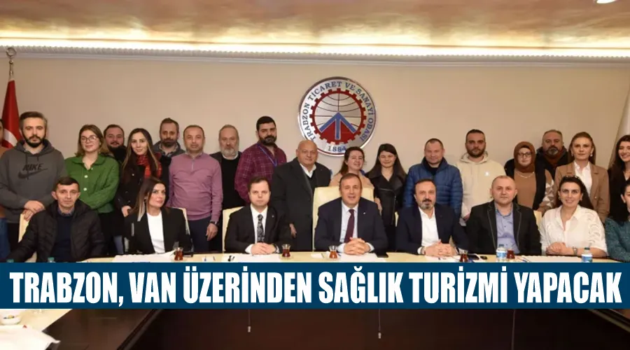 Trabzon, Van üzerinden sağlık turizmi yapacak