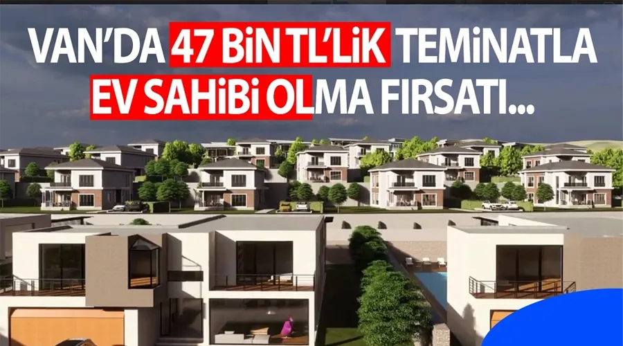 Van’da 47 bin TL’lik teminatla ev sahibi olma fırsatı: İşte başvuru şartları…