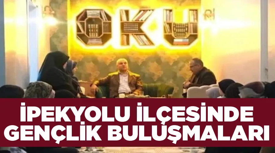 İpekyolu ilçesinde gençlik buluşmaları