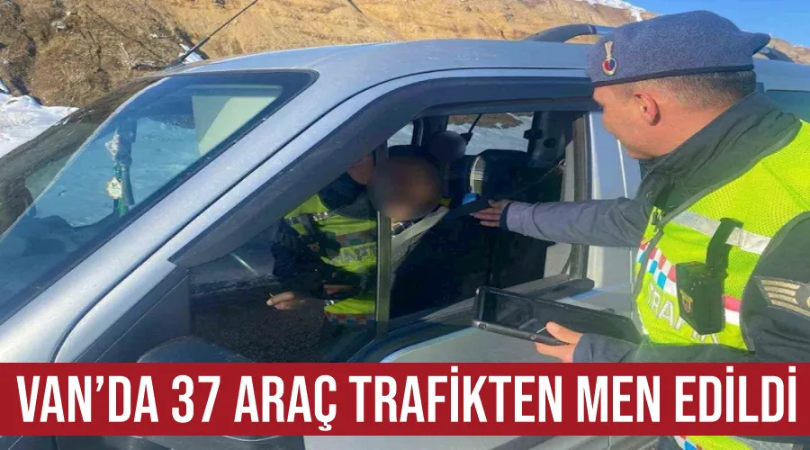 Van’da 37 araç trafikten men edildi