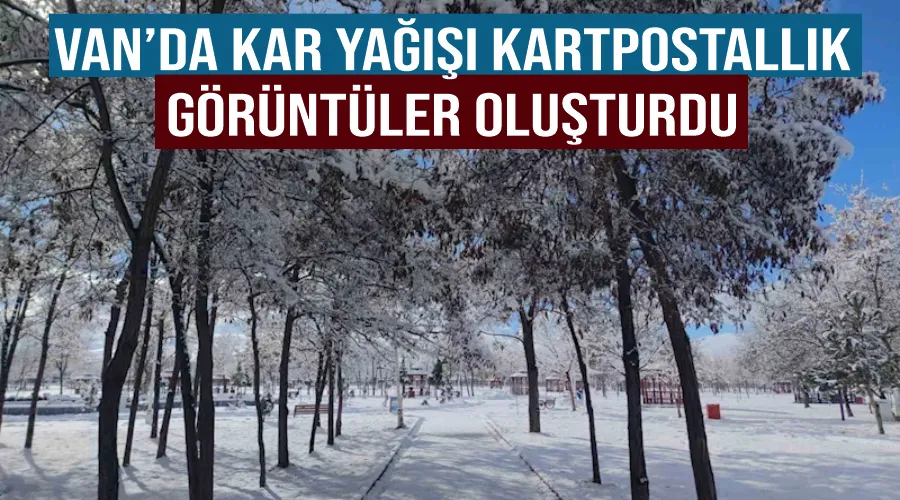 Van’da kar yağışı kartpostallık görüntüler oluşturdu