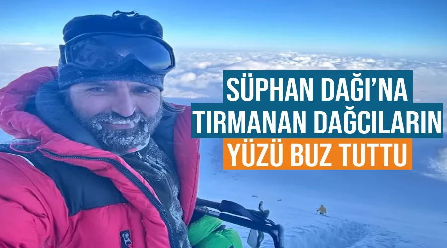 Süphan Dağı’na tırmanan Vanlı dağcıların yüzü buz tuttu