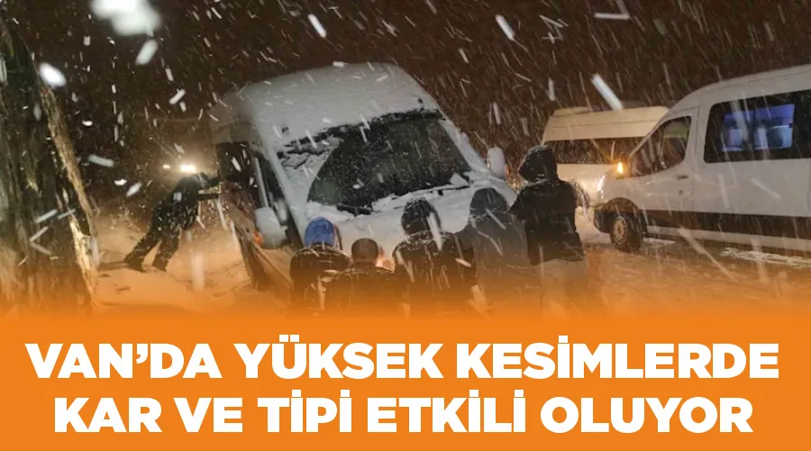 Van’da yüksek kesimlerde kar ve tipi etkili oluyor