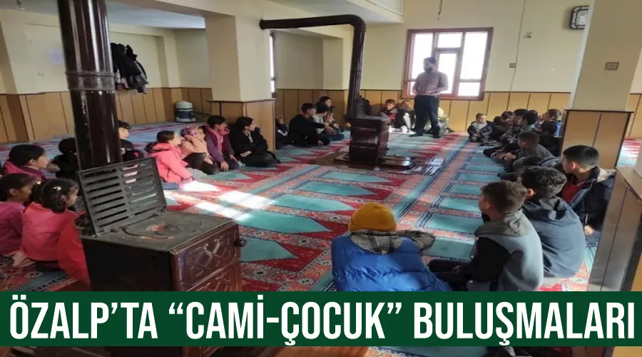 Özalp’ta “Cami-Çocuk” buluşmaları