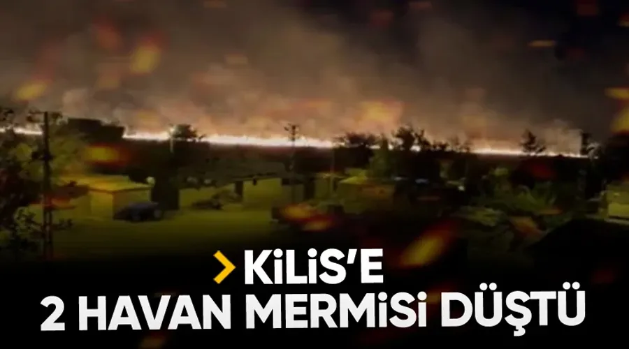 Son Dakika: Kilis Sınırına Havan Saldırısı! 