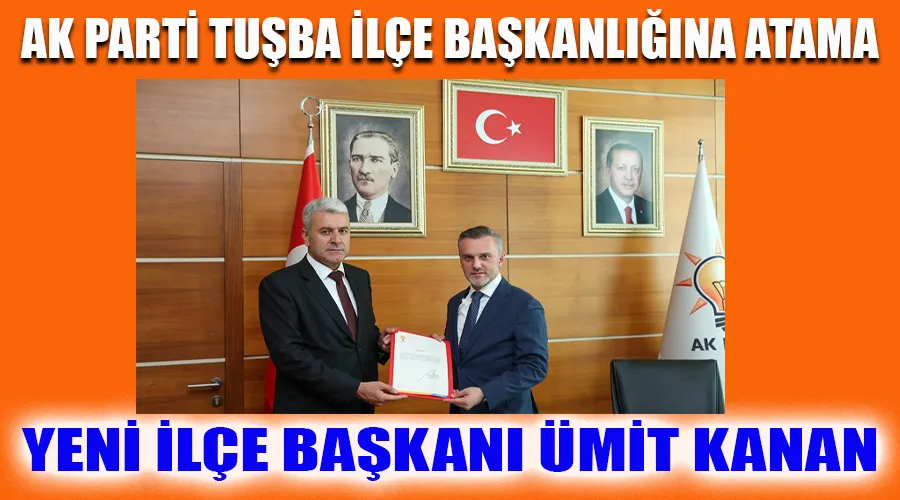 AK Parti Tuşba İLçe Başkanlığına Atama: Yeni Başkan Ümit Kanan