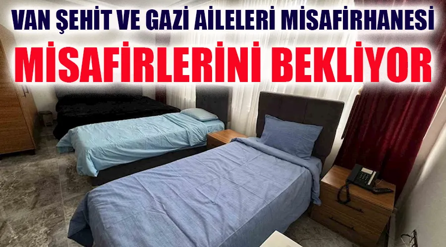 Van Şehit ve Gazi Aileleri Misafirhanesi misafirlerini bekliyor