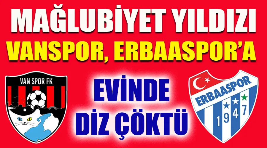 Mağlubiyet Yıldızı Vanspor, Evinde Erbaaspor