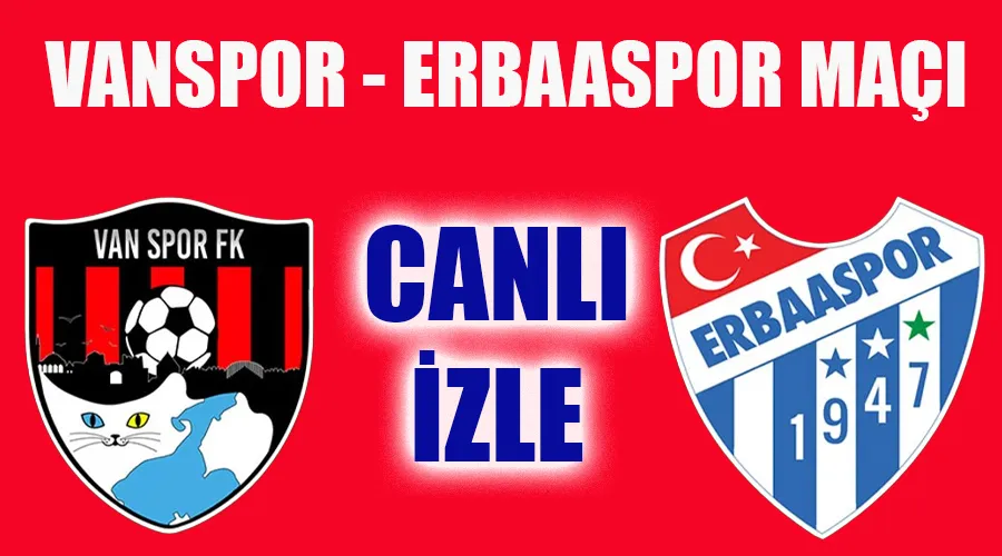 Canlı Yayın: Vanspor - Erbaaspor Maçı - Canlı İzle 