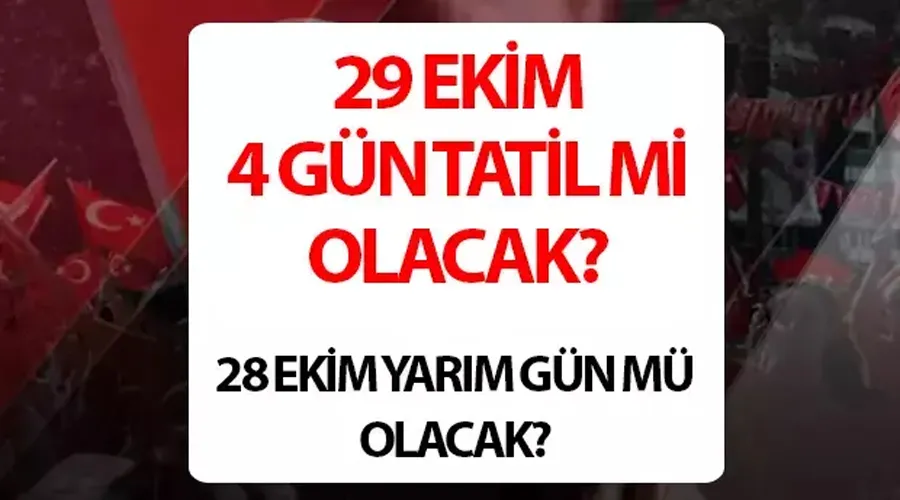 28 Ekim ve 29 Ekim Cumhuriyet Bayramı Tatilleri Nasıl Olacak?