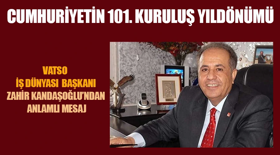 Cumhuriyetiin 101. Yılı İçin VATSO Başkanı Zahir Kandaşoğlu