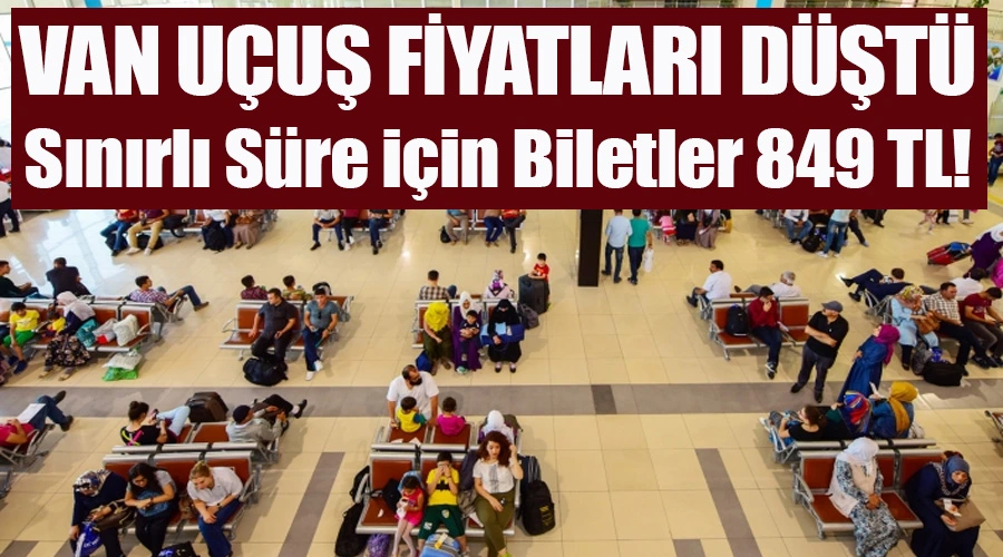 Van Uçuşları Fiyat Düşüşü: Sınırlı Süre için Biletler 849 TL!