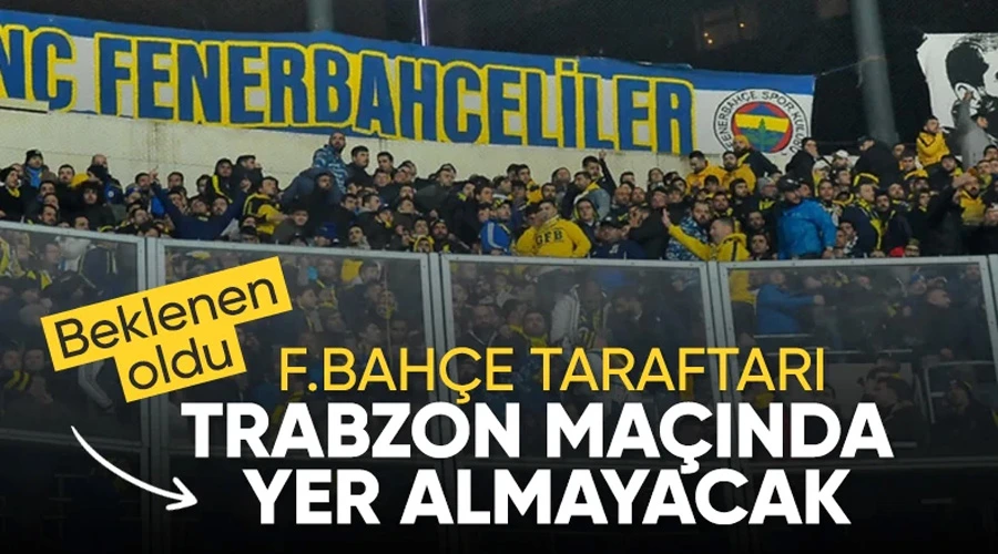 Trabzonspor - Fenerbahçe Maçında Konuk Ekip Taraftarları Stadyuma Alınmıyor!