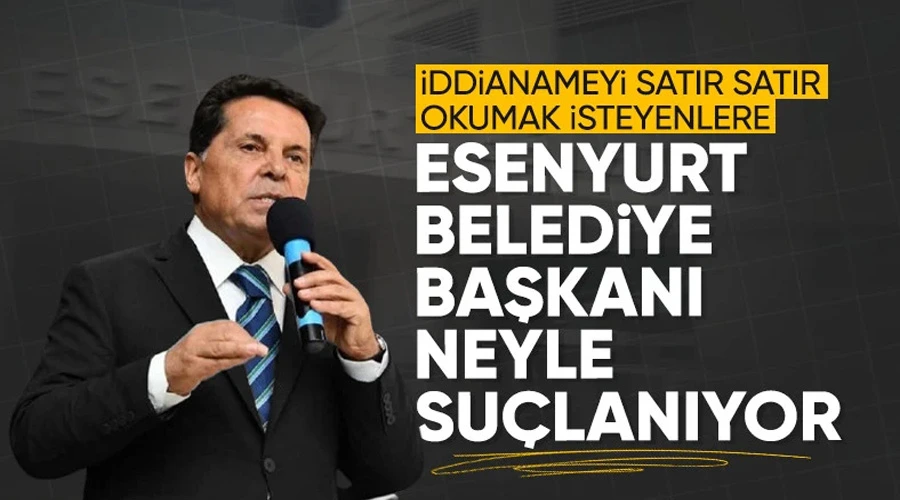 Tutuklanan Esenyurt Belediye Başkanı Ahmet Özer hakkında hazırlanan iddianame ortaya çıktı