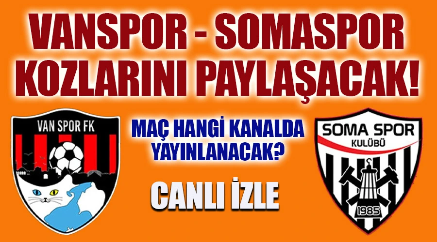 Vanspor - Somaspor Kozlarını Paylaşacak! Maç Hangi Kanalda Yayınlanacak? Canlı İzle