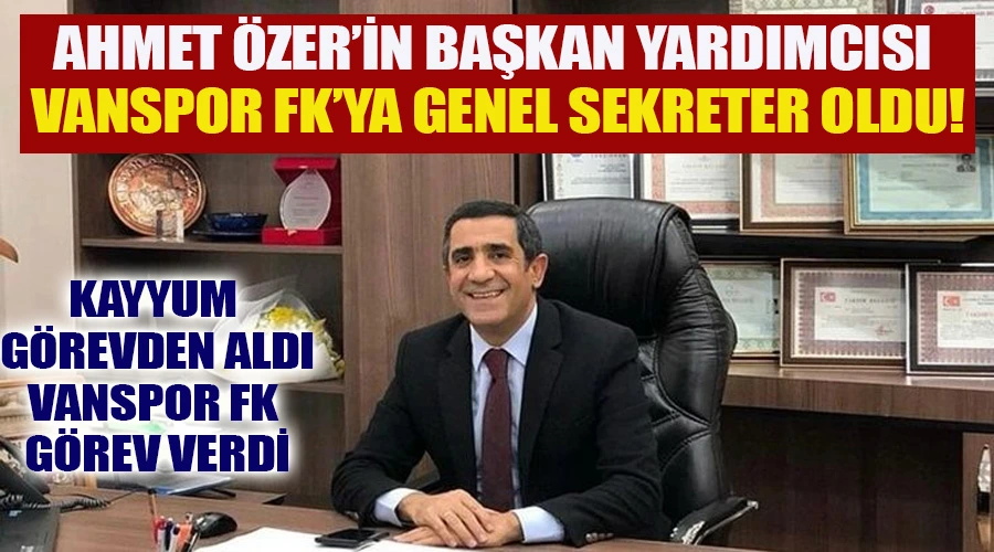 Ahmet Özer’in Yardımcısı Vanspor FK’ya Genel Sekreter Oldu!