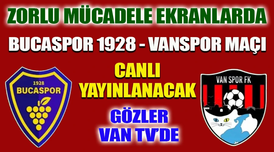 Zorlu Mücadele Ekranlarda: Bucaspor 1928 - Vanspor Maçı Canlı Yayınlanacak