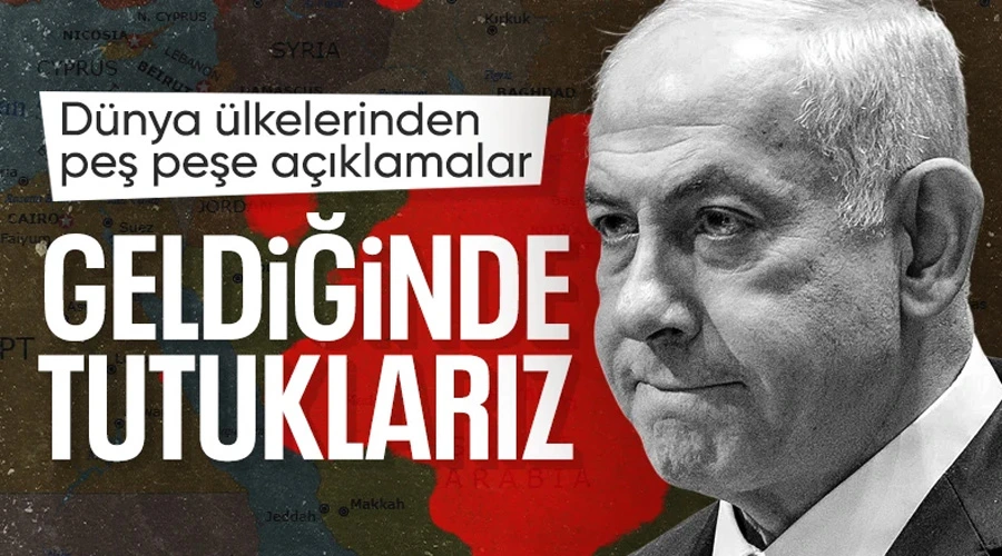 Uluslararası Tutuklama Ağında Netanyahu: Birçok Ülke UCM Kararına Uyacak!