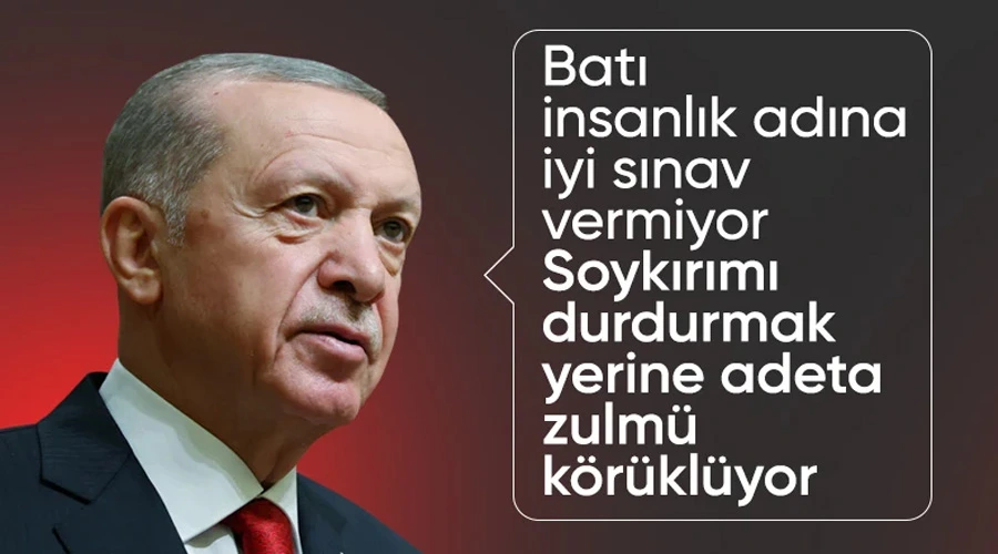 Cumhurbaşkanı Erdoğan: Batı soykırımı körüklüyor