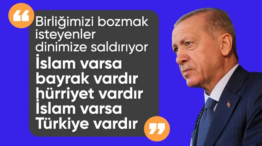 Cumhurbaşkanı Erdoğan: İslam varsa Türkiye vardır