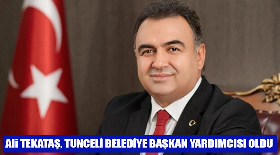 Eski VASKİ Genel Müdürü Ali Tekataş, Tunceli Belediye Başkan Yardımcısı Oldu