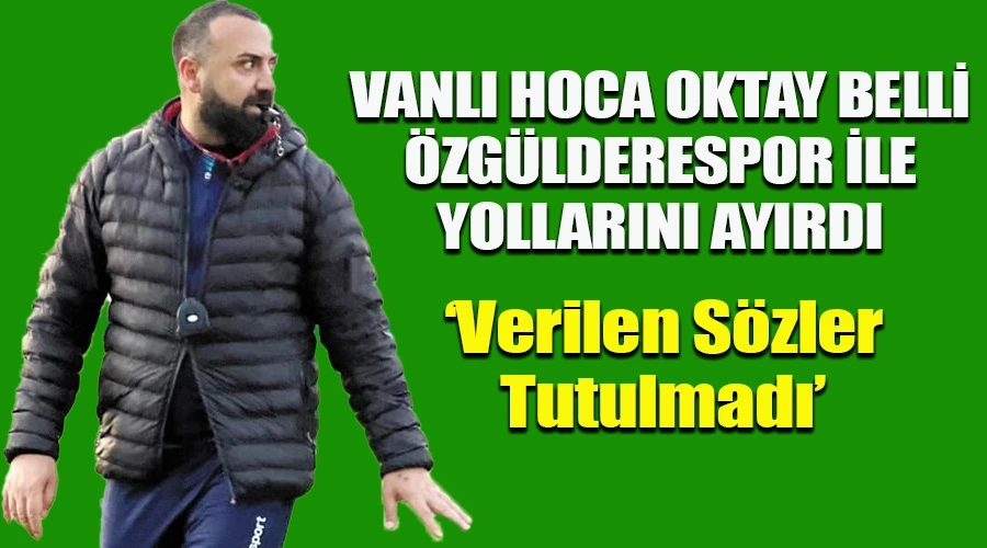 Vanlı Hoca Oktay Belli, Verilen Sözler Tutulmayınca Özgülderespor İle Yollarını Ayırdı