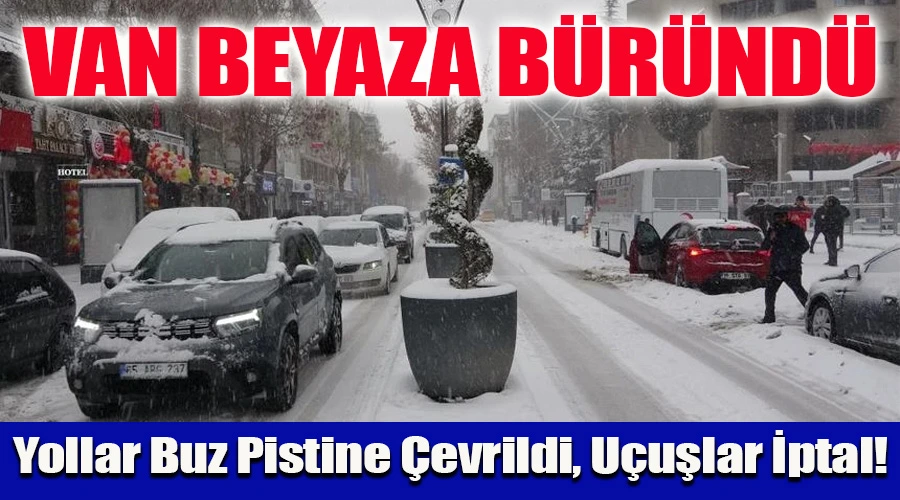 Van Beyaza Büründü: Yollar Buz Pistine Çevrildi, Uçuşlar İptal!