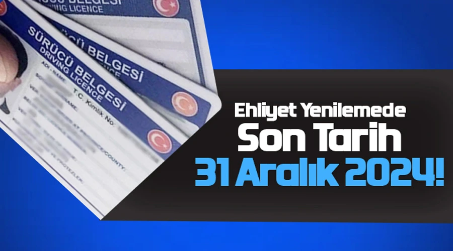 Kaçırmayın! Sürücü Ehliyeti Yenilemede Son Çağrı!