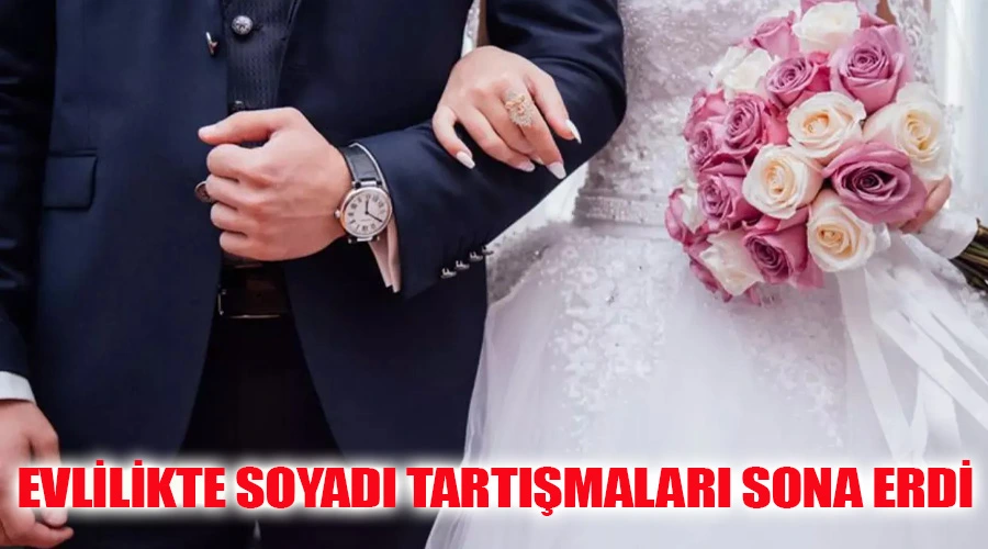 Soyadı Tartışmaları Sona Erdi: Evlenen Kadınlar Kendi Soyadlarını Tek Kullanamayacak!