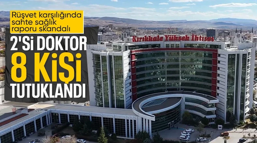 Rüşvet Karşılığı Sağlık Raporu Skandalı: Kırıkkale