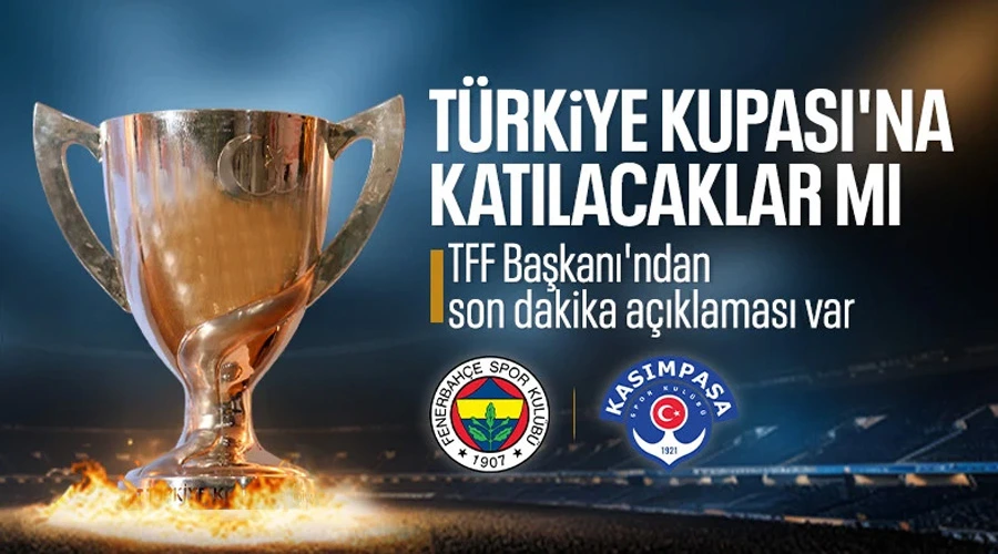 Fenerbahçe Süre İstedi, Kasımpaşa Yeşil Işık Yaktı: Türkiye Kupası Katılımı Polemiği!