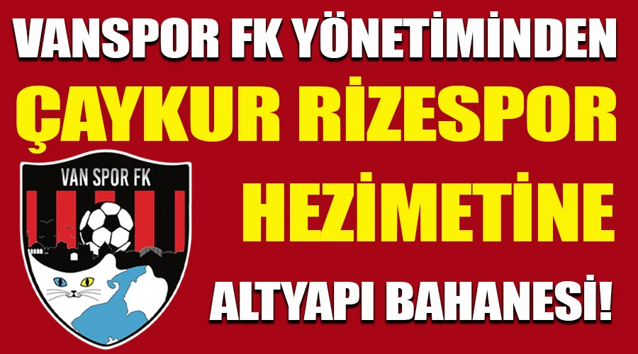 Vanspor FK Yönetiminden, Çaykur Rizespor Hezimetine Altyapı Bahanesi!