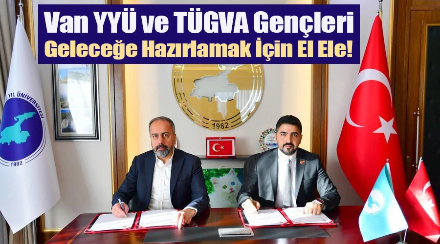 Van Yüzüncü Yıl Üniversitesi ve TÜGVA, Gençleri Geleceğe Hazırlamak İçin El Ele!