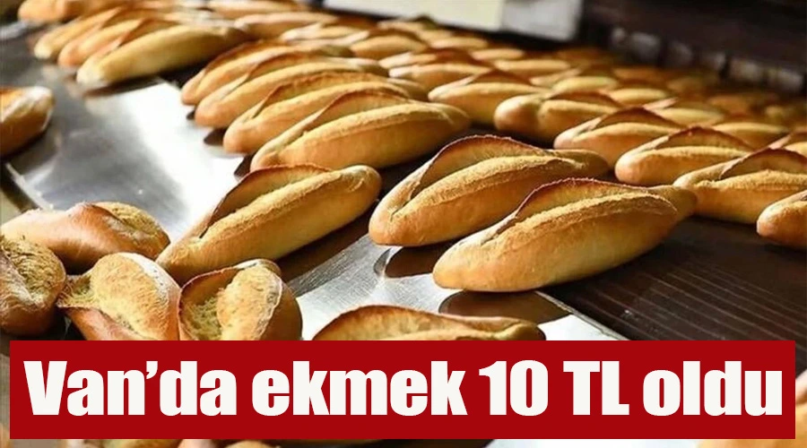 Van’da ekmek 10 TL oldu