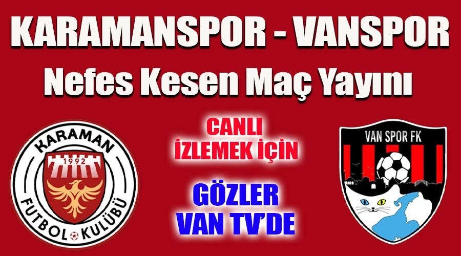 Nefes Kesen Maç Canlı Yayında: Karaman FK ile Vanspor FK Kapışması! CANLI İZLE