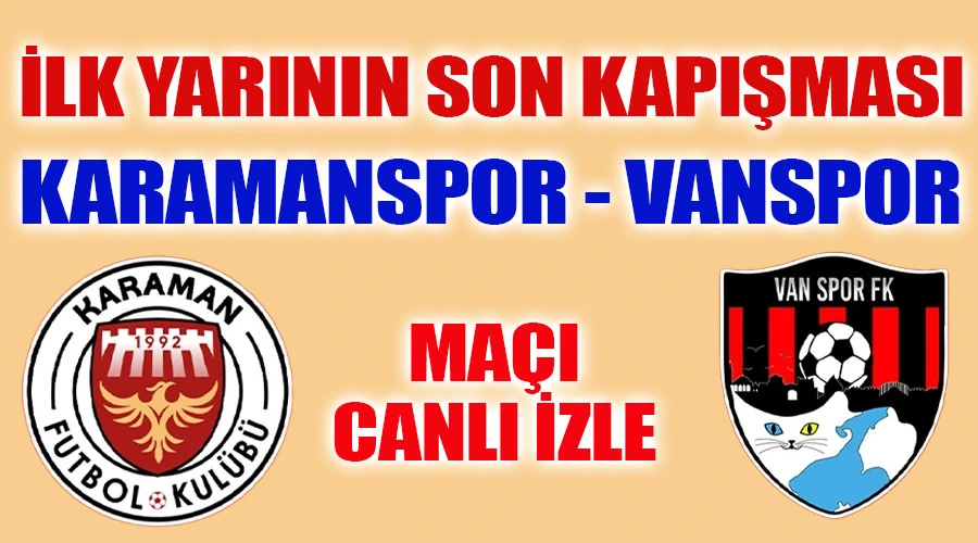 İlk Yarının Son Kapışması: Karamanspor - Vanspor Maçı CANLI İZLE