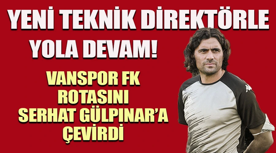 Vanspor, Rotasını Serhat Gülpınar