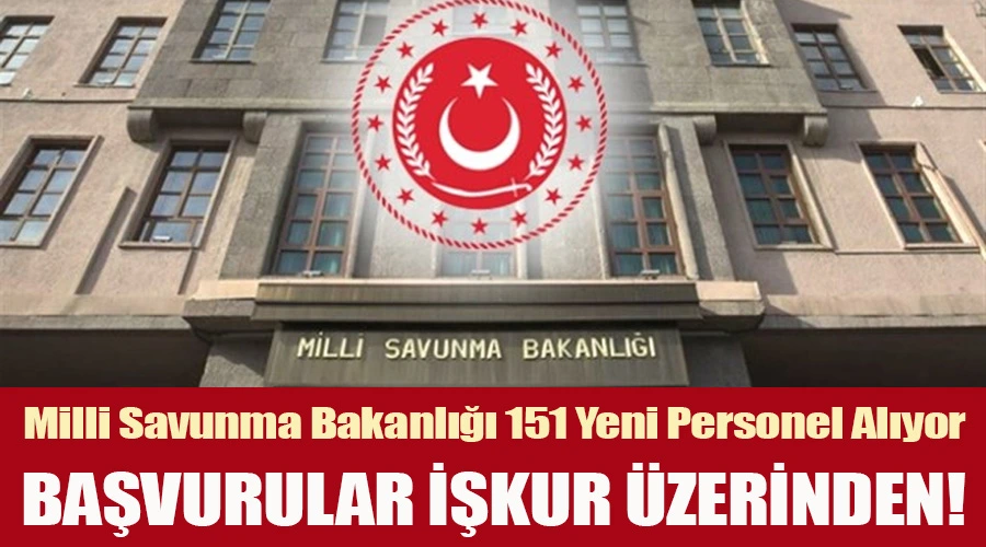 Milli Savunma Bakanlığı 151 Yeni Personel Arıyor: Başvurular İŞKUR Üzerinden!